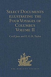 Select Documents illustrating the Four Voyages of Columbus : Including those contained in R.H. Majors Select Letters of Christopher Columbus. Volume  (Hardcover)