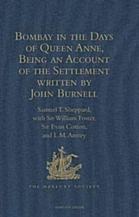 Bombay in the Days of Queen Anne, Being an Account of the Settlement Written by John Burnell (Hardcover)