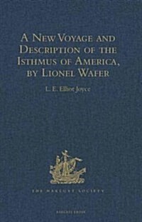 A New Voyage and Description of the Isthmus of America, by Lionel Wafer : Surgeon on Buccaneering Expeditions in Darien, the West Indies, and the Paci (Hardcover, New ed)