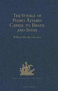 The Voyage of Pedro Alvares Cabral to Brazil and India : From Contemporary Documents and Narratives (Hardcover, New ed)