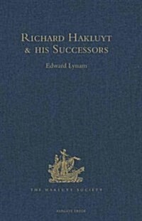 Richard Hakluyt and His Successors : A Volume Issued to Commemorate the Centenary of the Hakluyt Society (Hardcover)