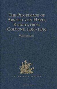 The Pilgrimage of Arnold Von Harff, Knight, from Cologne : Through Italy, Syria, Egypt, Arabia, Ethiopia, Nubia, Palestine, Turkey, France and Spain,  (Hardcover, New ed)