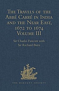 The Travels of the Abbe Carre in India and the Near East, 1672 to 1674 : Volume III. Return Journey to France, with an account of the Sicilian revolt  (Hardcover)