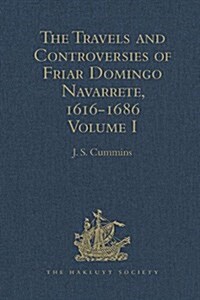 The Travels and Controversies of Friar Domingo Navarrete, 1616-1686 : Volume I (Hardcover)