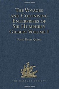 The Voyages and Colonising Enterprises of Sir Humphrey Gilbert : Volumes I-II (Hardcover)