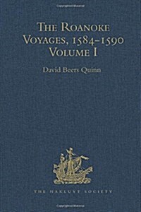 The Roanoke Voyages, 1584-1590 : Documents to illustrate the English Voyages to North America under the Patent granted to Walter Raleigh in 1584 Volum (Hardcover)