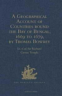 A Geographical Account of Countries Round the Bay of Bengal, 1669 to 1679, by Thomas Bowrey (Hardcover)