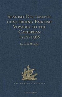 Spanish Documents Concerning English Voyages to the Caribbean 1527-1568 : Selected from the Archives of the Indies at Seville (Hardcover, New ed)