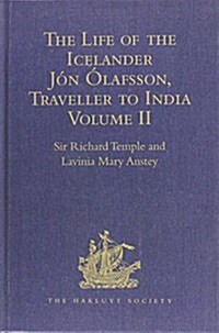 The Life of the Icelander Jon Olafsson, Traveller to India, Written by Himself and Completed About 1661 A.D. : With a Continuation, by Another Hand, U (Hardcover, New ed)