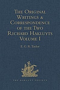 The Original Writings and Correspondence of the Two Richard Hakluyts : Volume I (Hardcover)