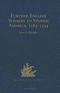 Further English Voyages to Spanish America, 1583-1594 : Documents from the Archives of the Indies at Seville Illustrating English Voyages to the Carib (Hardcover, New ed)