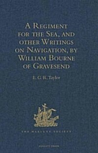 A Regiment for the Sea, and Other Writings on Navigation, by William Bourne of Gravesend, a Gunner, c.1535-1582 (Hardcover, New ed)