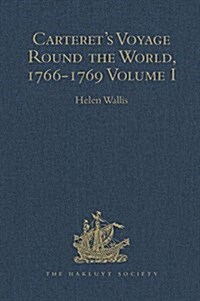 Carterets Voyage Round the World, 1766-1769 : Volume I (Hardcover)
