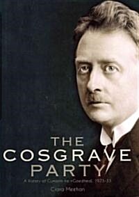 The Cosgrave Party: A History of Cumann Na Ngaedheal, 1923-33 (Hardcover)