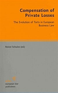 Compensation of Private Losses: The Evolution of Torts in European Business Law (Paperback)