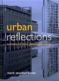 Urban Reflections : Narratives of Place, Planning and Change (Hardcover)