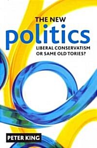 The New Politics : Liberal Conservatism or Same Old Tories? (Paperback)