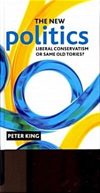 The New Politics : Liberal Conservatism or Same Old Tories? (Hardcover)