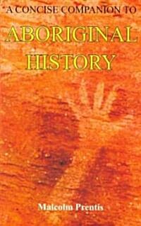 A Concise Companion to Aboriginal History: Second, Revised Edition (Paperback, 2, Revised)