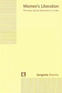 Womens Liberation: The Arya Samaj Movement in India (Hardcover)