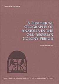 A Historical Geography of Anatolia in the Old Assyrian Colony Period (Hardcover)