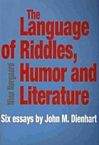 The Language of Riddles, Humor and Literature: Six Essays by John M. Dienhart (Paperback)