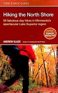Hiking the North Shore: 50 Fabulous Day Hikes in Minnesotas Spectacular Lake Superior (Paperback)