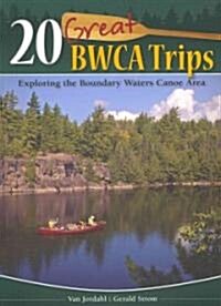 20 Great BWCA Trips: Exploring the Boundary Waters Canoe Area (Paperback)