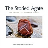 The Storied Agate: 100 Unique Lake Superior Agates (Paperback)