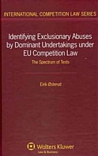 Identifying Exclusionary Abuses by Dominant Undertakings Under Eu Competition Law: The Spectrum of Tests (Hardcover)