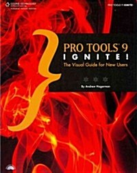Pro Tools 9 Ignite!: The Visual Guide for New Users [With CDROM] (Paperback)