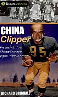 China Clipper: Pro Footballs First Chinese-Canadian Player, Normie Kwong (Paperback)