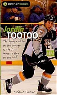 Jordin Tootoo: The Highs and Lows in the Journey of the First Inuk to Play in the NHL (Mass Market Paperback)