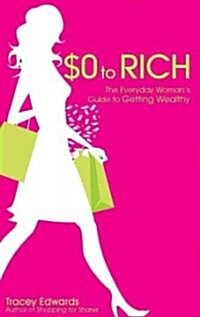 $0 to Rich: The Everyday Womans Guide to Getting Wealthy (Paperback)