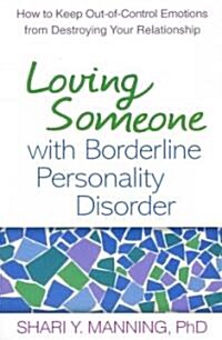 Loving Someone with Borderline Personality Disorder: How to Keep Out-Of-Control Emotions from Destroying Your Relationship (Paperback)