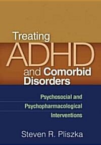 Treating ADHD and Comorbid Disorders: Psychosocial and Psychopharmacological Interventions (Paperback)