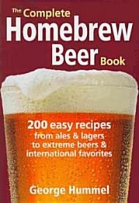 The Complete Homebrew Beer Book: 200 Easy Recipes from Ales and Lagers to Extreme Beers & International Favorites (Paperback)