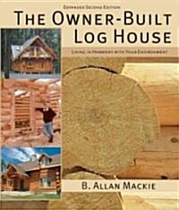 The Owner-Built Log House: Living in Harmony with Your Environment (Paperback, 2, Expanded)