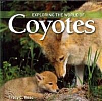 Exploring the World of Coyotes (Hardcover)