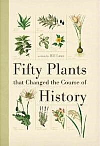 Fifty Plants That Changed the Course of History (Hardcover)