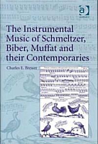 The Instrumental Music of Schmeltzer, Biber, Muffat and Their Contemporaries (Hardcover)