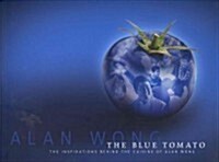 The Blue Tomato: The Inspirations Behind the Cuisine of Alan Wong (Hardcover)