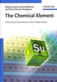 The Chemical Element: Chemistrys Contribution to Our Global Future (Hardcover)