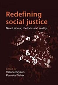 Redefining Social Justice : New Labour, Rhetoric and Reality (Hardcover)