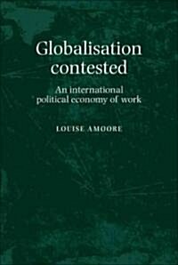 Globalisation Contested : An International Political Economy of Work (Paperback)