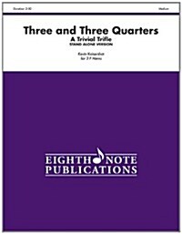 Three and Three Quarters (Stand Alone Version): A Trivial Trifle, Score & Parts (Paperback)