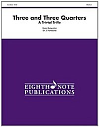 Three and Three Quarters: A Trivial Trifle, Score & Parts (Paperback)