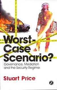 Worst-Case Scenario? : Governance, Mediation and the Security Regime (Paperback)