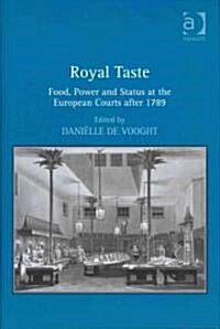 Royal Taste : Food, Power and Status at the European Courts After 1789 (Hardcover)