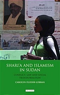 Sharia and Islamism in Sudan : Conflict, Law and Social Transformation (Hardcover)